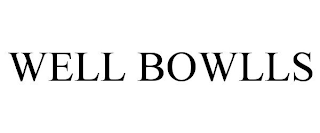 WELL BOWLLS