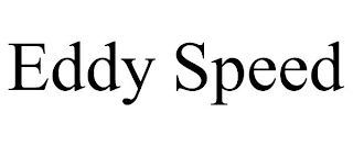 EDDY SPEED