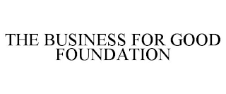 THE BUSINESS FOR GOOD FOUNDATION