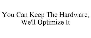 YOU CAN KEEP THE HARDWARE, WE'LL OPTIMIZE IT