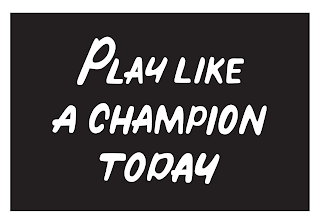 PLAY LIKE A CHAMPION TODAY