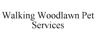 WALKING WOODLAWN PET SERVICES