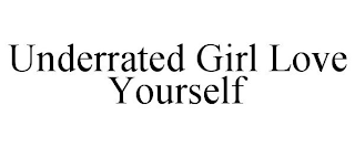 UNDERRATED GIRL LOVE YOURSELF