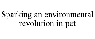 SPARKING AN ENVIRONMENTAL REVOLUTION IN PET