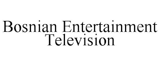 BOSNIAN ENTERTAINMENT TELEVISION