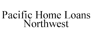 PACIFIC HOME LOANS NORTHWEST