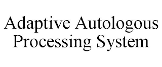 ADAPTIVE AUTOLOGOUS PROCESSING SYSTEM