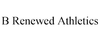 B RENEWED ATHLETICS