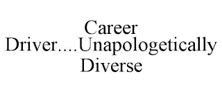 CAREER DRIVER....UNAPOLOGETICALLY DIVERSE