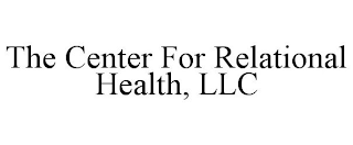 THE CENTER FOR RELATIONAL HEALTH, LLC