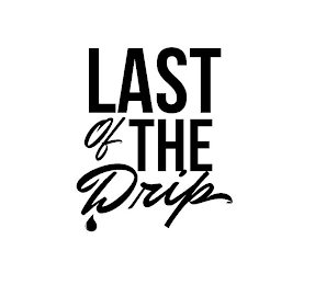 LAST OF THE DRIP