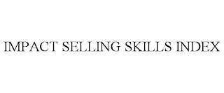 IMPACT SELLING SKILLS INDEX