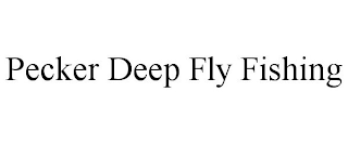 PECKER DEEP FLY FISHING
