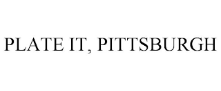 PLATE IT, PITTSBURGH