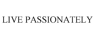 LIVE PASSIONATELY