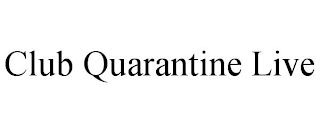 CLUB QUARANTINE LIVE