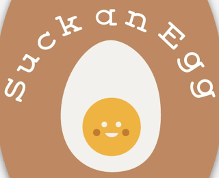 SUCK AN EGG