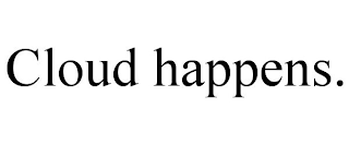 CLOUD HAPPENS.