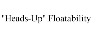 "HEADS-UP" FLOATABILITY