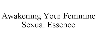 AWAKENING YOUR FEMININE SEXUAL ESSENCE