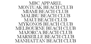 MBC APPAREL MONTUAK BEACH CLUB MIAMI BEACH CLUB MALIBU BEACH CLUB MAUI BEACH CLUB MYKONOS BEACH CLUB MELBOURNE BEACH CLUB MAJORCA BEACH CLUB MARSEILLE BEACH CLUB MANHATTAN BEACH CLUB