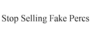 STOP SELLING FAKE PERCS