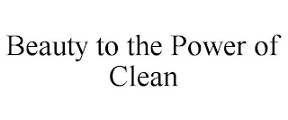 BEAUTY TO THE POWER OF CLEAN