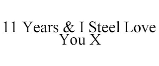 11 YEARS & I STEEL LOVE YOU X