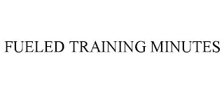 FUELED TRAINING MINUTES