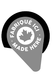 FABRIQUÉ ICI MADE HERE