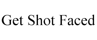GET SHOT FACED