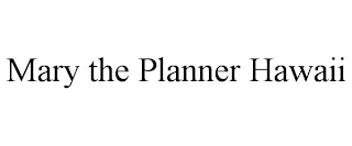 MARY THE PLANNER HAWAII