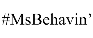 #MSBEHAVIN'