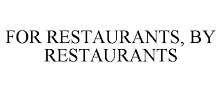 FOR RESTAURANTS, BY RESTAURANTS