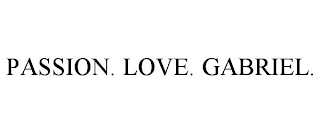 PASSION. LOVE. GABRIEL.