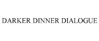 DARKER DINNER DIALOGUE