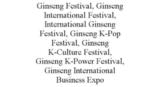 GINSENG FESTIVAL, GINSENG INTERNATIONAL FESTIVAL, INTERNATIONAL GINSENG FESTIVAL, GINSENG K-POP FESTIVAL, GINSENG K-CULTURE FESTIVAL, GINSENG K-POWER FESTIVAL, GINSENG INTERNATIONAL BUSINESS EXPO