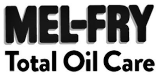 MEL-FRY TOTAL OIL CARE