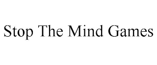 STOP THE MIND GAMES