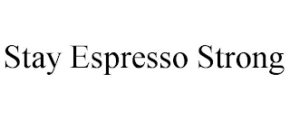 STAY ESPRESSO STRONG