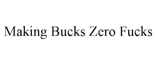 MAKING BUCKS ZERO FUCKS