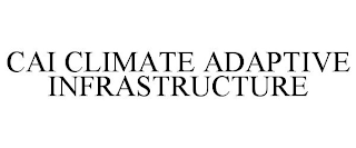 CAI CLIMATE ADAPTIVE INFRASTRUCTURE