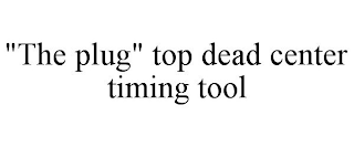 "THE PLUG" TOP DEAD CENTER TIMING TOOL