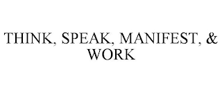 THINK, SPEAK, MANIFEST, & WORK