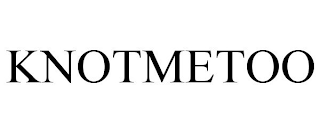 KNOTMETOO