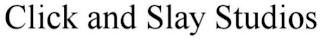 CLICK AND SLAY STUDIOS