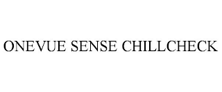 ONEVUE SENSE CHILLCHECK