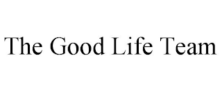 THE GOOD LIFE TEAM