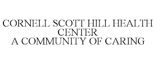 CORNELL SCOTT HILL HEALTH CENTER A COMMUNITY OF CARING