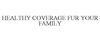 HEALTHY COVERAGE FUR YOUR FAMILY